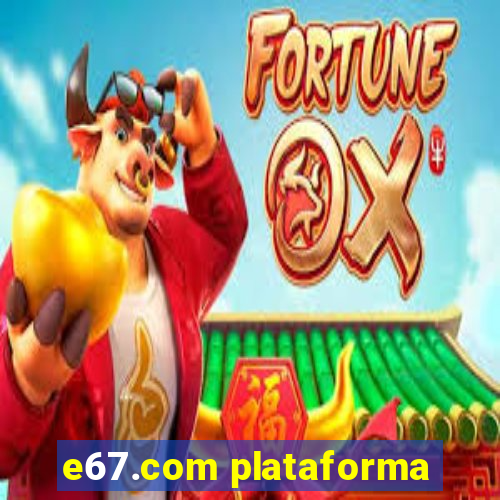 e67.com plataforma